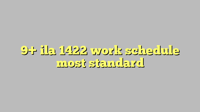 9 Ila 1422 Work Schedule Most Standard C ng L Ph p Lu t