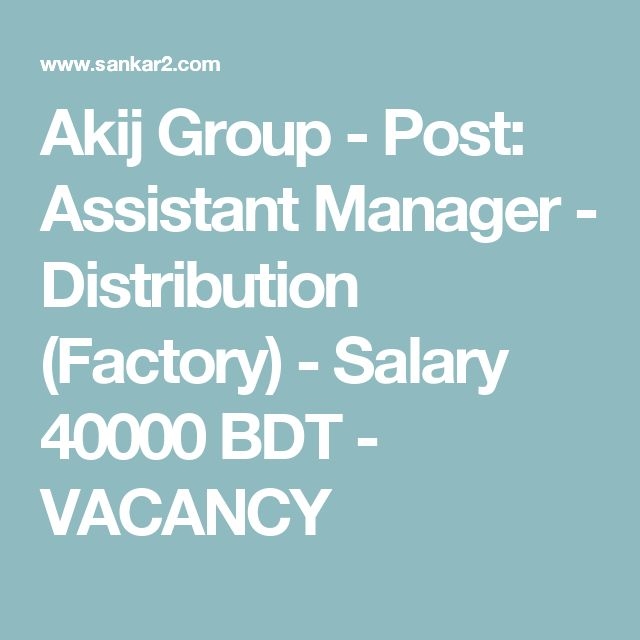 Akij Group Post Assistant Manager Distribution Factory Salary 