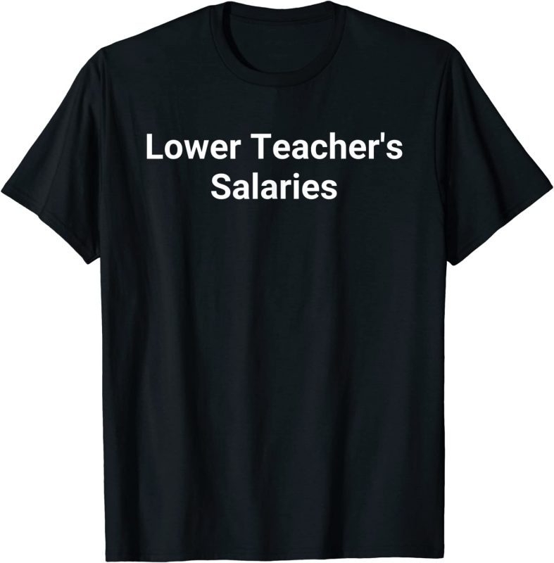 Lower Teacher Salaries T Shirt Breakshirts Office