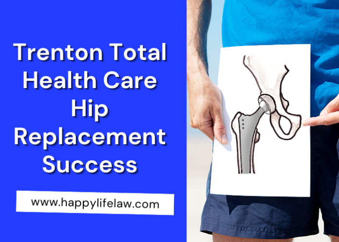 Trenton Total Health Care Hip Replacement Success Happy Life Law